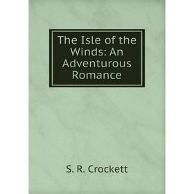 

Книга The Isle of the Winds: An Adventurous Romance