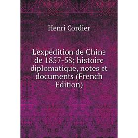 

Книга L'expédition de Chine de 1857-58; histoire diplomatique, notes et documents