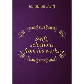 

Книга Swift; selections from his works