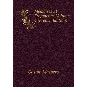 

Книга Mémoires Et Fragments, Volume 4
