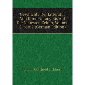 

Книга Geschichte Der Litteratur Von Ihren Anfang Bis Auf Die Neuesten Zeiten, Volume 2, part 2 (German Edition)