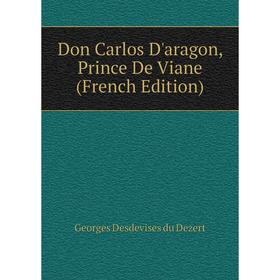 

Книга Don Carlos D'aragon, Prince De Viane (French Edition)