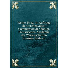

Книга Werke. Hrsg. im Auftrage der Kirchenväter-Commission der Königl. Preussischen Akademie der Wissenschaften (German Edition)