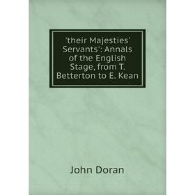 

Книга Their Majesties' Servants': Annals of the English Stage, from T. Betterton to E. Kean