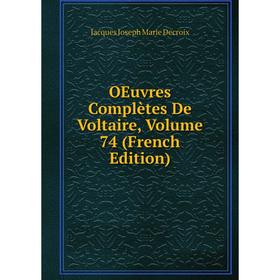 

Книга Oeuvres complètes de Voltaire, Volume 74
