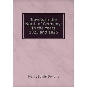 

Книга Travels in the North of Germany: In the Years 1825 and 1826