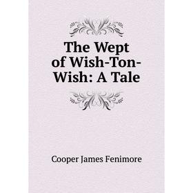

Книга The Wept of Wish-Ton-Wish: A Tale