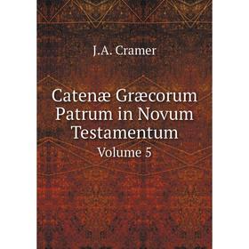 

Книга Catenæ Græcorum Patrum in Novum Testamentum Volume 5