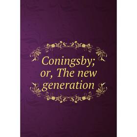 

Книга Coningsby; or, The new generation