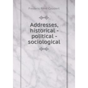 

Книга Addresses, historical - political - sociological