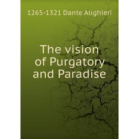 

Книга The vision of Purgatory and Paradise