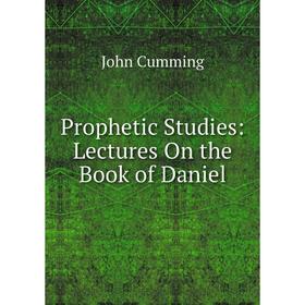 

Книга Prophetic Studies: Lectures On the Book of Daniel