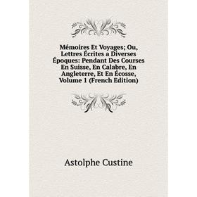 

Книга Mémoires Et Voyages; Ou, Lettres Écrites a Diverses Époques: Pendant Des Courses En Suisse, En Calabre, En Angleterre, Et En Écosse, Volume 1