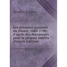 

Книга Les premiers pasteurs du Désert, 1685-1700; d'après des documents pour la plupart inédits