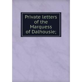 

Книга Private letters of the Marquess of Dalhousie