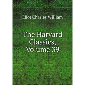 

Книга The Harvard Classics, Volume 39