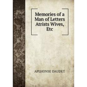 

Книга Memories of a Man of Letters Atrists Wives