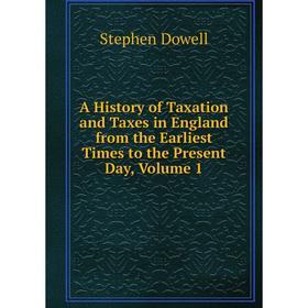 

Книга A History of Taxation and Taxes in England from the Earliest Times to the Present Day, Volume 1