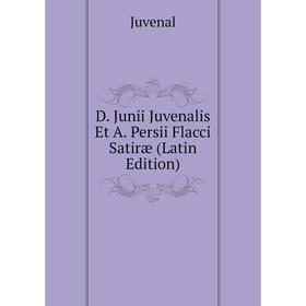 

Книга D. Junii Juvenalis Et A. Persii Flacci Satiræ (Latin Edition)