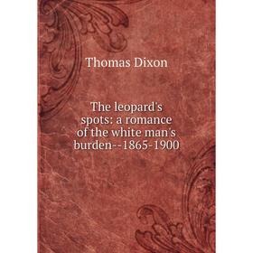 

Книга The leopard's spots: a romance of the white man's burden-1865-1900