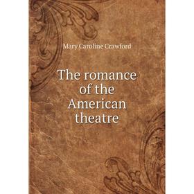 

Книга The romance of the American theatre