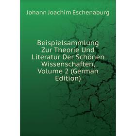 

Книга Beispielsammlung Zur Theorie Und Literatur Der Schönen Wissenschaften, Volume 2 (German Edition)