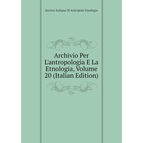 

Книга Archivio Per L'antropologia E La Etnologia, Volume 20 (Italian Edition)