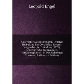 

Книга Geschichte Des Illuminaten-Ordens: Ein Beitrag Zur Geschichte Bayerns. Vorgeschichte, Gründung (1776), Beziehung Zur Freimaurerei, Verfolgung Du