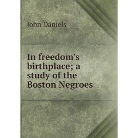 

Книга In freedom's birthplace; a study of the Boston Negroes
