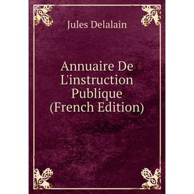 

Книга Annuaire De L'instruction Publique (French Edition)