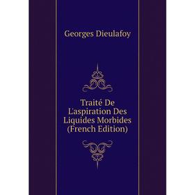 

Книга Traité De L'aspiration Des Liquides Morbides (French Edition)