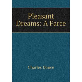 

Книга Pleasant Dreams: A Farce