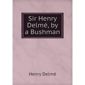 

Книга Sir Henry Delmé, by a Bushman