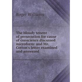 

Книга The bloudy tenent of persecution for cause of conscience discussed microform: and Mr. Cotton's letter examined and answered
