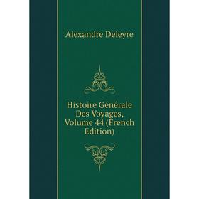 

Книга Histoire Générale Des Voyages, Volume 44 (French Edition)