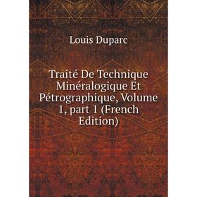 

Книга Traité De Technique Minéralogique Et Pétrographique, Volume 1, part 1 (French Edition)