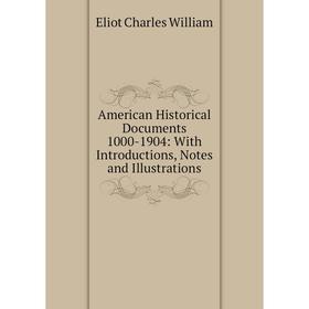 

Книга American Historical Documents 1000-1904: With Introductions, Notes and Illustrations