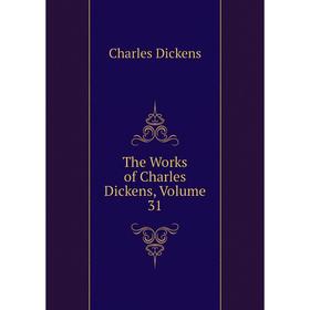 

Книга The Works of Charles Dickens, Volume 31