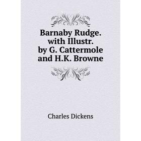 

Книга Barnaby Rudge. with Illustr. by G. Cattermole and H.K. Browne