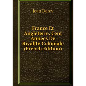 

Книга France Et Angleterre. Cent Annees De Rivalite Coloniale (French Edition)