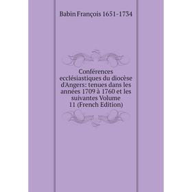 

Книга Conférences ecclésiastiques du diocèse d'Angers: tenues dans les années 1709 à 1760 et les suivantes Volume 11 (French Edition)
