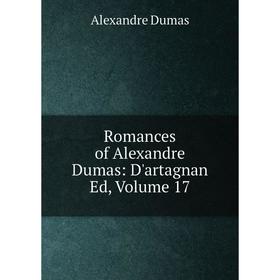 

Книга Romances of Alexandre Dumas: D'artagnan Ed, Volume 17