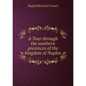 

Книга A Tour through the southern provinces of the kingdom of Naples