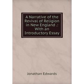 

Книга A Narrative of the Revival of Religion in New England.: With an Introductory Essay