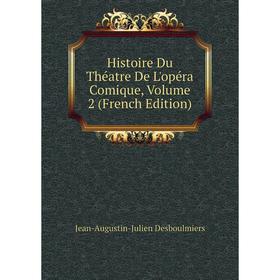 

Книга Histoire Du Théatre De L'opéra Comique, Volume 2 (French Edition)