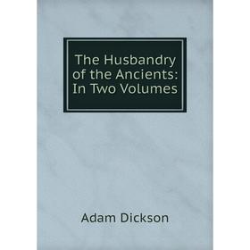 

Книга The Husbandry of the Ancients: In Two Volumes