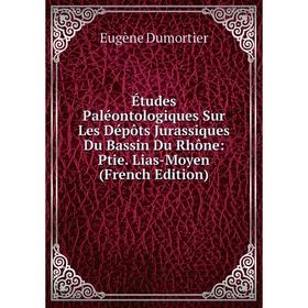

Книга Études Paléontologiques Sur Les Dépôts Jurassiques Du Bassin Du Rhône: Ptie. Lias-Moyen (French Edition)