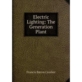 

Книга Electric Lighting: The Generation Plant