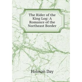 

Книга The Rider of the King Log: A Romance of the Northeast Border