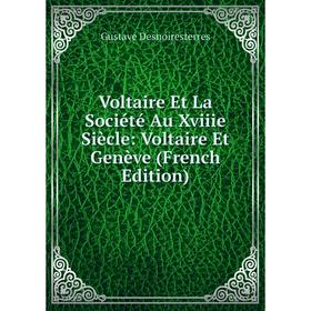 

Книга Voltaire Et La Société Au Xviiie Siècle: Voltaire Et Genève (French Edition)